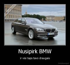 Nusipirk BMW - ir visi taps tavo draugais