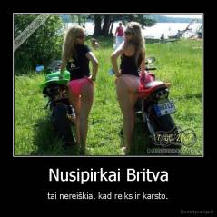 Nusipirkai Britva - tai nereiškia, kad reiks ir karsto.