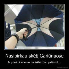 Nusipirkau skėtį Gariūnuose - Ir prieš pirkdamas neišskleidžiau patikrint...
