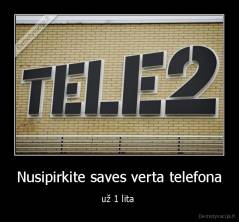 Nusipirkite saves verta telefona - už 1 lita 