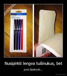 Nusipirkti lengva tušinukus, bet - juos išpakuoti...