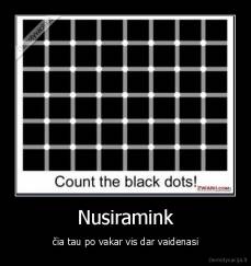 Nusiramink - čia tau po vakar vis dar vaidenasi