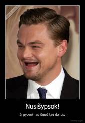 Nusišypsok! - Ir gyvenimas išmuš tau dantis.