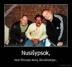 Nusišypsok, - tave filmuoja skolų išmušinetojai..