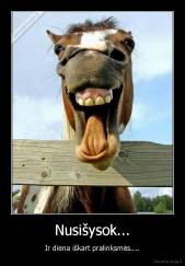 Nusišysok... - Ir diena iškart pralinksmės....