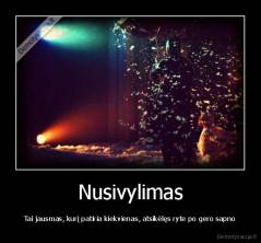 Nusivylimas - Tai jausmas, kurį patiria kiekvienas, atsikėlęs ryte po gero sapno