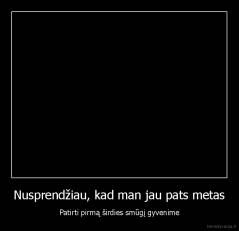 Nusprendžiau, kad man jau pats metas - Patirti pirmą širdies smūgį gyvenime