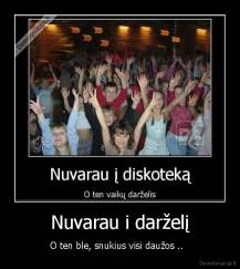 Nuvarau i darželį - O ten ble, snukius visi daužos ..  