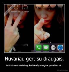 Nuvariau gert su draugais, - kai išsitraukiau telefoną, kad atrašyt merginai pamačiau tai...