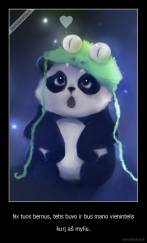 Nx tuos bernus, tėtis buvo ir bus mano vienintelis - kurį aš myliu.