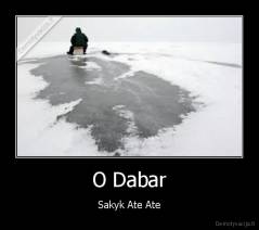 O Dabar - Sakyk Ate Ate