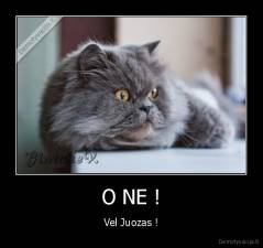 O NE ! - Vel Juozas !