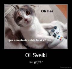 O! Sveiki - Jau grįžot?