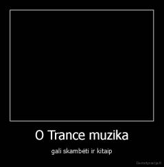 O Trance muzika - gali skambėti ir kitaip