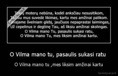 O Vilma mano tu, pasaulis sukasi ratu  - O Vilma mano tu ,mes liksim amžinai kartu