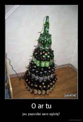 O ar tu - jau papuošei savo eglutę?