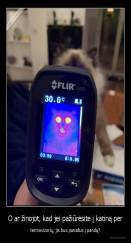 O ar žinojot, kad jei pažiūrėsite į katiną per - termovizorių, jis bus panašus į pandą?