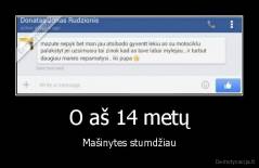 O aš 14 metų - Mašinytes stumdžiau