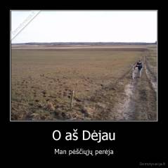 O aš Dėjau - Man pėščiųjų perėja