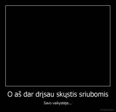 O aš dar drįsau skųstis sriubomis - Savo vaikystėje...