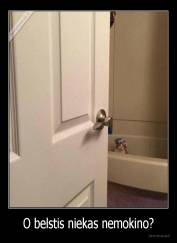 O belstis niekas nemokino? - 