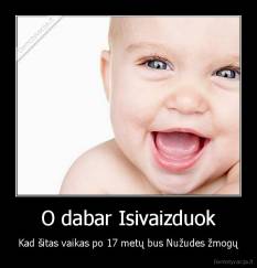 O dabar Isivaizduok - Kad šitas vaikas po 17 metų bus Nužudes žmogų