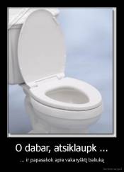 O dabar, atsiklaupk ... - ... ir papasakok apie vakaryšktį baliuką