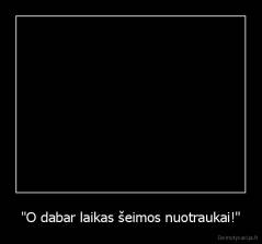 "O dabar laikas šeimos nuotraukai!" - 