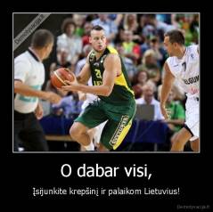 O dabar visi, - Įsijunkite krepšinį ir palaikom Lietuvius!