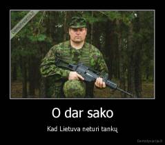 O dar sako - Kad Lietuva neturi tankų