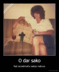 O dar sako - Kad sovietmečiu sekso nebuvo