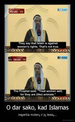 O dar sako, kad Islamas - negerbia moterų ir jų teisių...