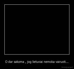 O dar sakoma , jog lietuviai nemoka vairuoti... - 
