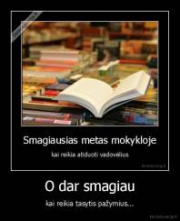 O dar smagiau - kai reikia tasytis pažymius...