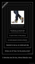 O dievuliau kas čia bus, ritmas išdaužys visus.  -  