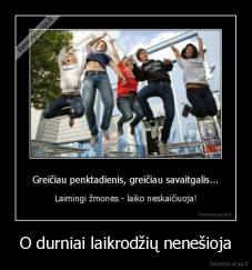 O durniai laikrodžių nenešioja - 