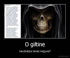 O giltine - neuzbadys taves negyvai?