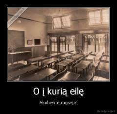 O į kurią eilę - Skubėsite rugsėji?