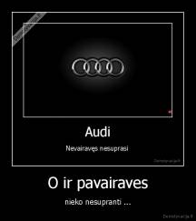 O ir pavairaves - nieko nesupranti ...