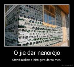 O jie dar nenorėjo - Statybininkams leisti gerti darbo metu