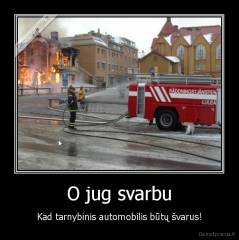 O jug svarbu - Kad tarnybinis automobilis būtų švarus!