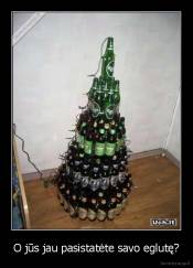 O jūs jau pasistatėte savo eglutę? - 