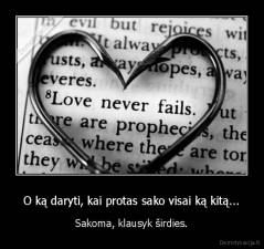 O ką daryti, kai protas sako visai ką kitą... - Sakoma, klausyk širdies.