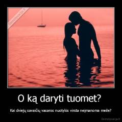 O ką daryti tuomet?  - Kai dviejų savaičių vasaros nuotykis virsta neįmanoma meile?