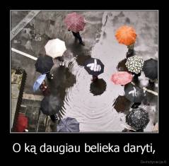 O ką daugiau belieka daryti, - 