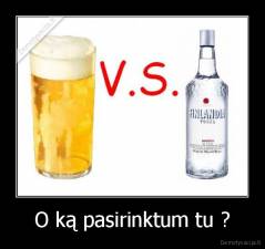 O ką pasirinktum tu ? - 