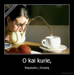 O kai kurie, - Nepataiko į klozetą