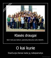 O kai kurie - Skaičiuoja dienas kada jų nebepamatys