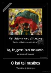 O kai tai nusibos - Varysime iš Lietuvos