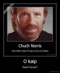 O kaip - David Caruso?